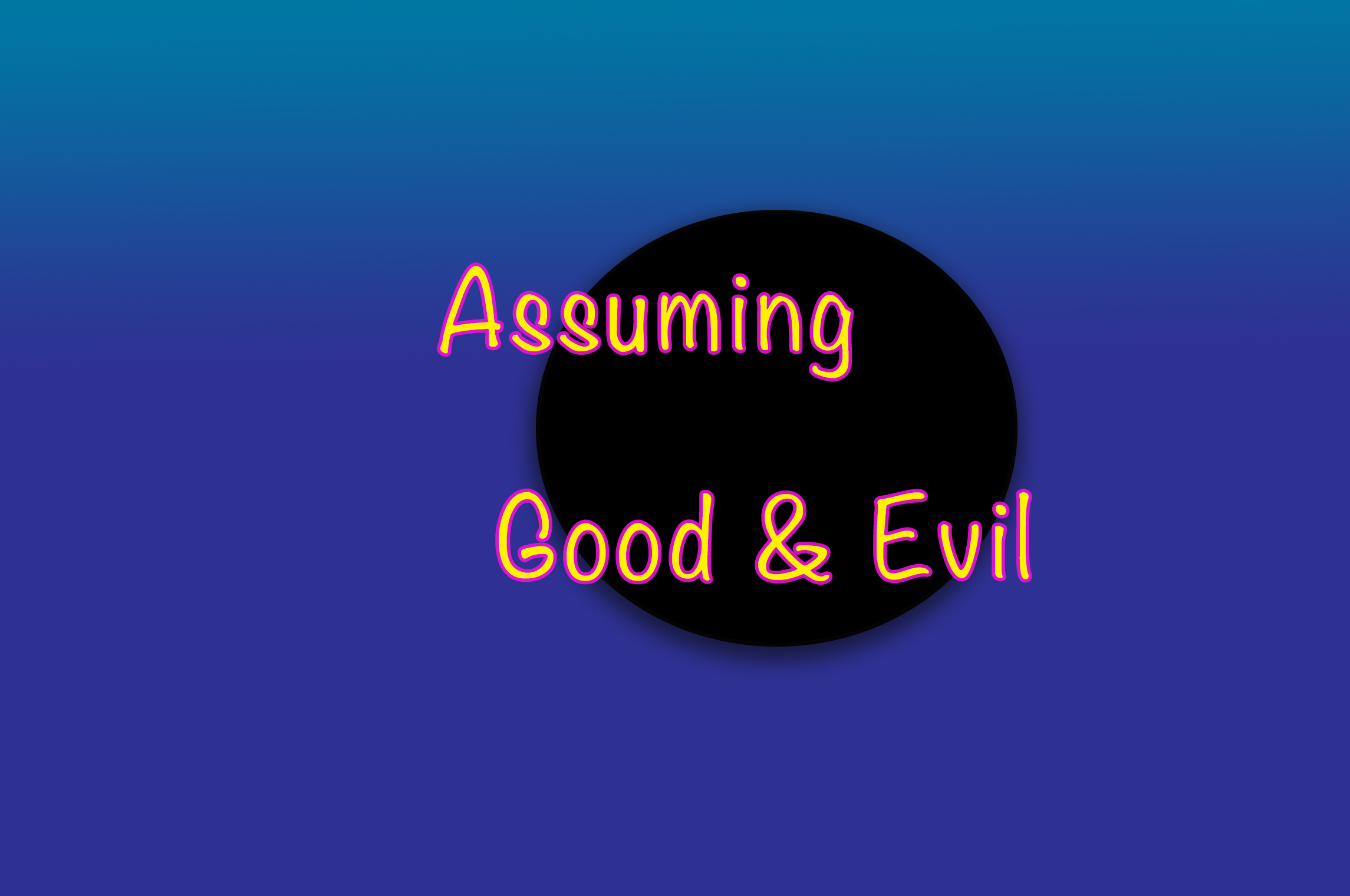 Assuming Good and Evil
